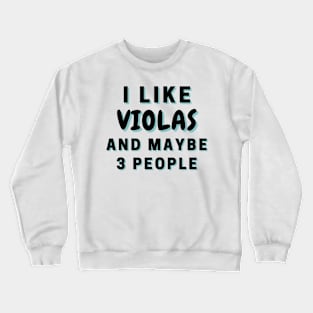 I Like Violas And Maybe 3 People Crewneck Sweatshirt